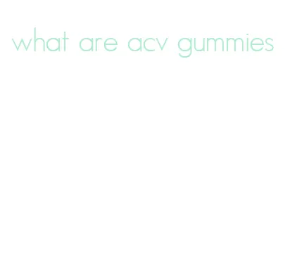 what are acv gummies