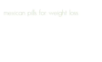 mexican pills for weight loss