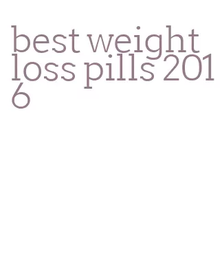 best weight loss pills 2016
