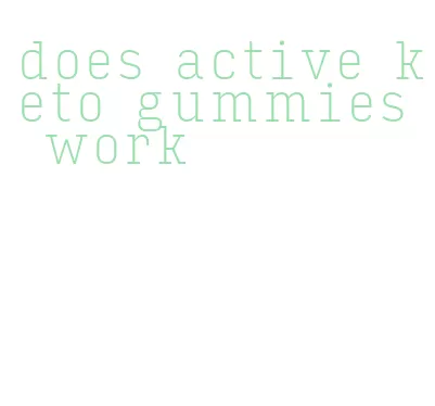 does active keto gummies work