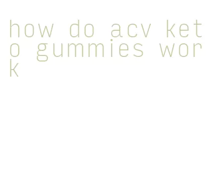 how do acv keto gummies work