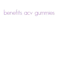 benefits acv gummies