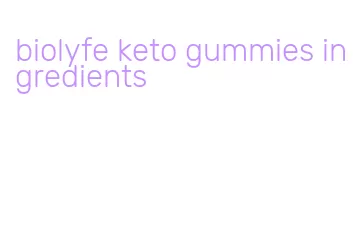biolyfe keto gummies ingredients