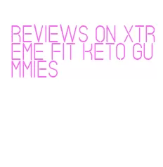 reviews on xtreme fit keto gummies