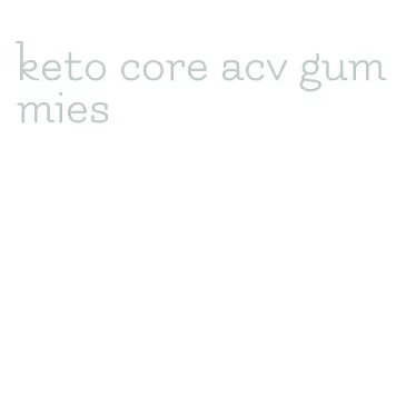 keto core acv gummies