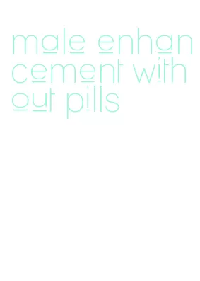 male enhancement without pills