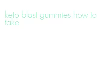 keto blast gummies how to take