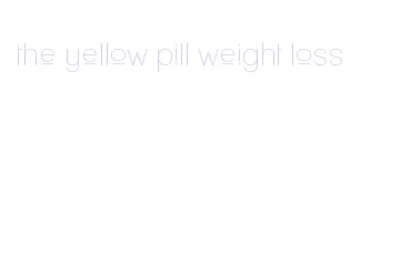 the yellow pill weight loss