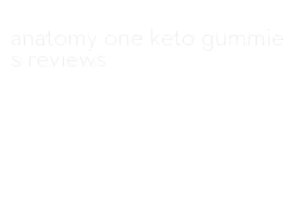 anatomy one keto gummies reviews