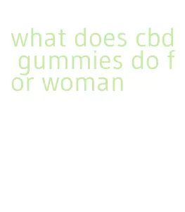 what does cbd gummies do for woman