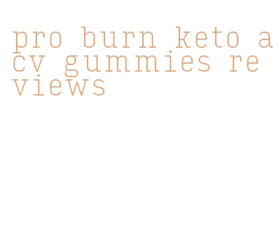 pro burn keto acv gummies reviews
