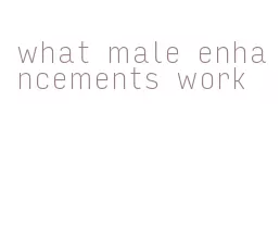 what male enhancements work