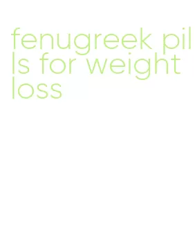 fenugreek pills for weight loss