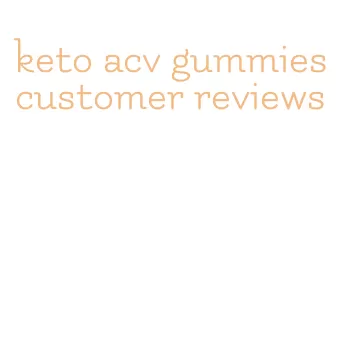 keto acv gummies customer reviews