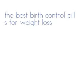 the best birth control pills for weight loss