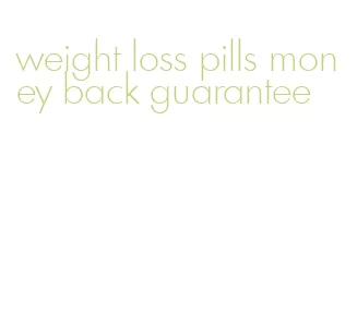 weight loss pills money back guarantee