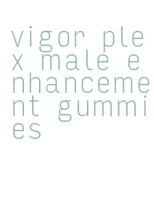 vigor plex male enhancement gummies