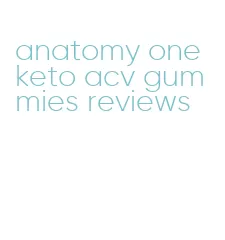 anatomy one keto acv gummies reviews