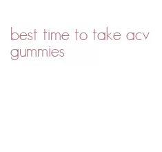 best time to take acv gummies