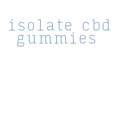 isolate cbd gummies