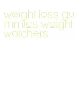 weight loss gummies weight watchers