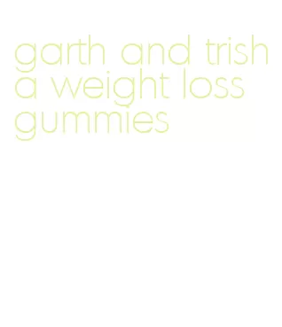 garth and trisha weight loss gummies