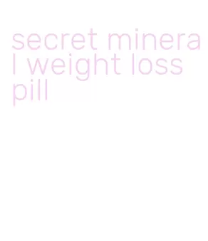 secret mineral weight loss pill