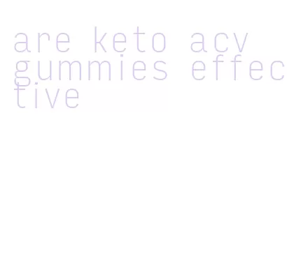 are keto acv gummies effective