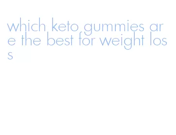 which keto gummies are the best for weight loss