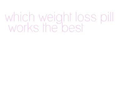 which weight loss pill works the best