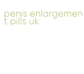 penis enlargement pills uk