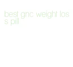 best gnc weight loss pill