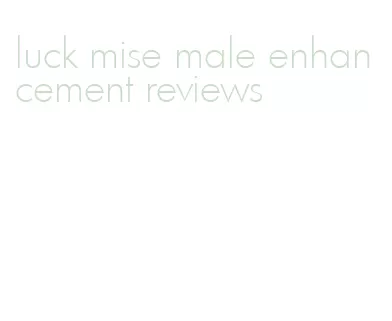 luck mise male enhancement reviews