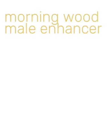 morning wood male enhancer