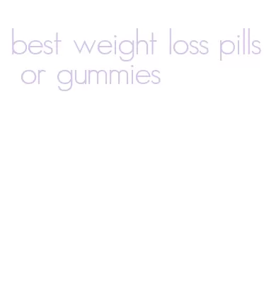 best weight loss pills or gummies