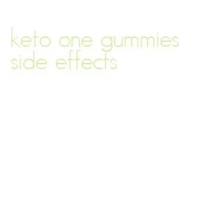 keto one gummies side effects