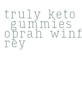 truly keto gummies oprah winfrey