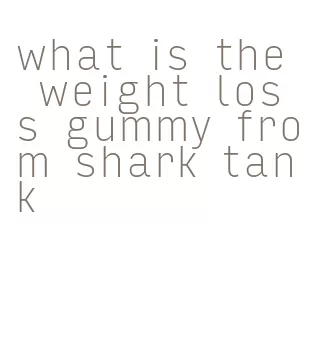 what is the weight loss gummy from shark tank