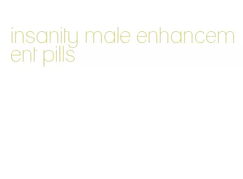 insanity male enhancement pills