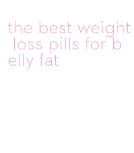 the best weight loss pills for belly fat