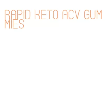 rapid keto acv gummies