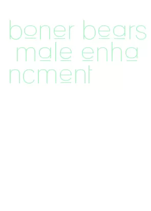 boner bears male enhancment