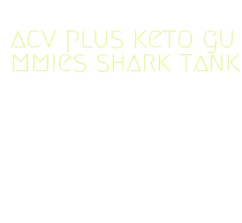 acv plus keto gummies shark tank