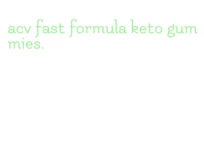 acv fast formula keto gummies.