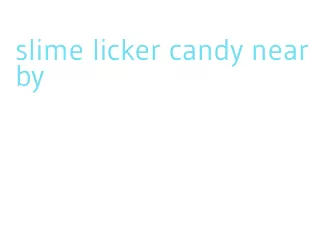 slime licker candy nearby