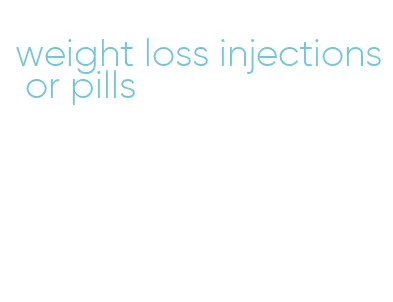 weight loss injections or pills
