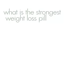 what is the strongest weight loss pill