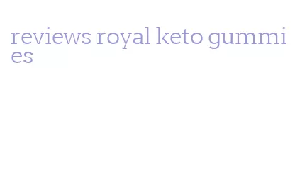 reviews royal keto gummies