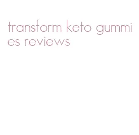 transform keto gummies reviews