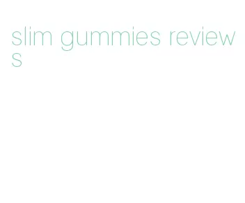 slim gummies reviews